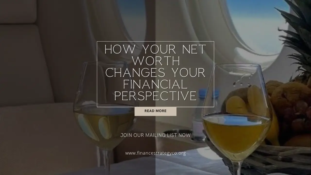 How Your Net Worth Changes Your Financial Perspective