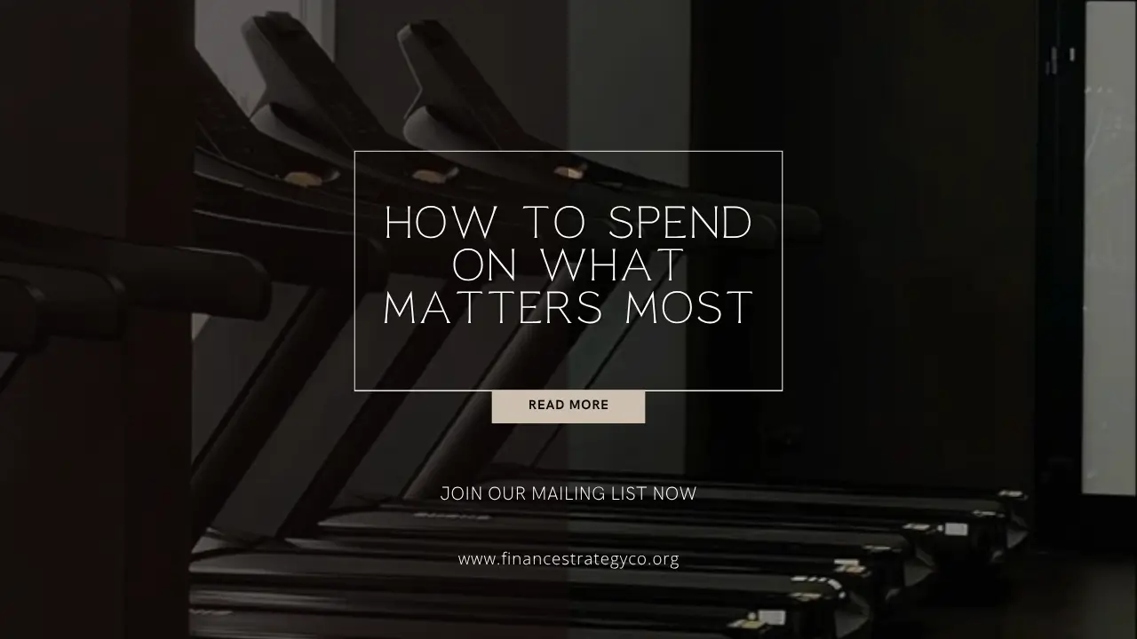 How to Spend on What Matters Most